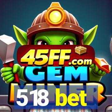 518 bet